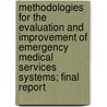 Methodologies for the Evaluation and Improvement of Emergency Medical Services Systems; Final Report by Los University of California