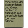 Mineralogie Der Alten Griechen Und Römer: Deutsch in Auszügen Aus Deren Schriften (German Edition) by Othmar Lenz Harald