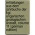 Mitteilungen Aus Dem Jahrbuche Der Kgl. Ungarischen Geologischen Anstalt, Volume 11 (German Edition)