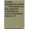 Musikp Dagogische Blatter ...: Zentralblatt Fur Das Gesamte Musikalische Unterrichtswesen, Volume 14 by Anonymous Anonymous