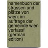 Namenbuch Der Strassen Und Plätze Von Wien: Im Auftrage Der Gemeinde Wien Verfassf (German Edition) door Umlauft Friedrich