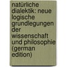 Natürliche Dialektik: Neue Logische Grundlegungen Der Wissenschaft Und Philosophie (German Edition) by Karl D¿Uhring Eugen