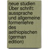 Neue Studien Über Schrift: Aussprache Und Allgemeine Formenlehre Des Aethiopischen (German Edition) door Konig Eduard