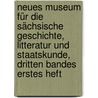 Neues Museum für die Sächsische Geschichte, Litteratur und Staatskunde, dritten Bandes erstes Heft by Unknown