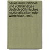 Neues ausführliches und vollständiges Deutsch-böhmisches Nazionallexikon oder Wörterbuch.: Mit . door Ignaz Tham Karl
