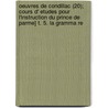 Oeuvres de Condillac (20); Cours D' Etudes Pour L'Instruction Du Prince de Parme] T. 5. La Gramma Re door Etienne Bonnot de Condillac