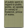 Of Public Spirit in regard to Public Works. An epistle [in verse] to ... Frederick, Prince of Wales. by Richard Savage