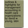 Outlines & Highlights For Management Accounting In Health Care Organizations By David W. Young, Isbn door Cram101 Textbook Reviews