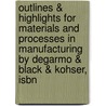 Outlines & Highlights For Materials And Processes In Manufacturing By Degarmo & Black & Kohser, Isbn by Cram101 Textbook Reviews