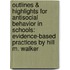Outlines & Highlights for Antisocial Behavior in Schools: Evidence-Based Practices by Hill M. Walker