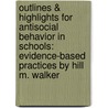 Outlines & Highlights for Antisocial Behavior in Schools: Evidence-Based Practices by Hill M. Walker by Cram101 Textbook Reviews