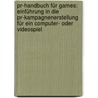 Pr-handbuch Für Games: Einführung In Die Pr-kampagnenerstellung Für Ein Computer- Oder Videospiel door Kerstin Strangfeld