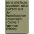 Paris Und Louis Napoleon: Neue Skizzen Aus Den Französischen Kaiserreich, Volume 1 (German Edition)