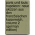 Paris Und Louis Napoleon: Neue Skizzen Aus Den Französischen Kaiserreich, Volume 2 (German Edition)