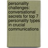 Personality Challenges: Conversational Secrets for Top 7 Personality Types in Crucial Communications door Made for Success