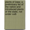 Plants of Iowa; a Preliminary List of the Native and Introduced Plants of the State, Not Under Culti door Wesley Greene