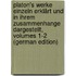 Platon's Werke Einzeln Erklärt Und in Ihrem Zusammenhange Dargestellt, Volumes 1-2 (German Edition)