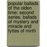 Popular Ballads of the Olden Time; Second Series. Ballads of Mystery and Miracle and Fyttes of Mirth door Frank Sidgwick