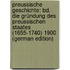 Preussische Geschichte: Bd. Die Gründung Des Preussischen Staates (1655-1740) 1900 (German Edition)