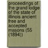 Proceedings of the Grand Lodge of the State of Illinois Ancient Free and Accepted Masons (55 (1894))