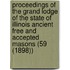 Proceedings of the Grand Lodge of the State of Illinois Ancient Free and Accepted Masons (59 (1898))