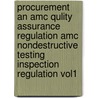 Procurement An Amc Qulity Assurance Regulation Amc Nondestructive Testing Inspection Regulation Vol1 by U.S. Dept of Meterial Command