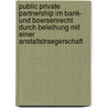 Public Private Partnership Im Bank- Und Boersenrecht Durch Beleihung Mit Einer Anstaltstraegerschaft by Stefan Bressler