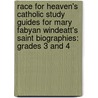 Race for Heaven's Catholic Study Guides for Mary Fabyan Windeatt's Saint Biographies: Grades 3 and 4 by Janet P. McKenzie