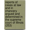 Reports of Cases at Law and in Chancery Argued and Determined in the Supreme Court of Illinois (253) door Illinois. Supreme Court