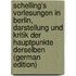 Schelling's Vorlesungen in Berlin, Darstellung Und Kritik Der Hauptpunkte Derselben (German Edition)