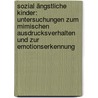 Sozial ängstliche Kinder: Untersuchungen zum mimischen Ausdrucksverhalten und zur Emotionserkennung door Siebke Sophie Melfsen