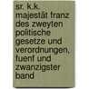 Sr. K.k. Majestät Franz des Zweyten Politische Gesetze und Verordnungen, fuenf und zwanzigster Band door Austria