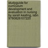 Studyguide For Curriculum Development And Evaluation In Nursing By Sarah Keating, Isbn 9780826107220 door Cram101 Textbook Reviews