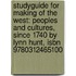Studyguide For Making Of The West: Peoples And Cultures, Since 1740 By Lynn Hunt, Isbn 9780312465100