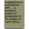 Suggestions in accordance with ... A. Bonello's project of emigration in the coasts of North Africa. door M.A. Vassalli Formose De Fremaux