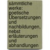 Sämmtliche Werke: Poetische Übersetzungen Und Nachbildungen, Nebst Erläuterungen Und Abhandlungen door August Wilhelm Von Schlegel