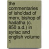 The Commentaries of Isho'dad of Merv, Bishop of Hadatha (c. 850 A.D.) in Syriac and English Volume 1 door Bp of Merv Isho'-dadh