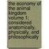 The Economy of the Animal Kingdom Volume 1; Considered Anatomically, Physically, and Philosophically