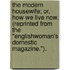 The Modern Housewife; or, How we live now. (Reprinted from the "Englishwoman's Domestic Magazine.").