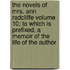 The Novels of Mrs. Ann Radcliffe Volume 10; To Which Is Prefixed, a Memoir of the Life of the Author