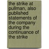 The Strike at Pullman, Also Published Statements of the Company During the Continuance of the Strike door George Mortimer Pullman