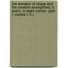 The Wonders Of Chaos And The Creation Exemplified; A Poem, In Eight Cantos. (part I.-cantos I.-ii.). door Onbekend