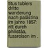 Titus Toblers dritte Wanderung nach Palästina im Jahre 1857: Ritt durch Philistäa, Fussreisen im .