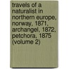 Travels of a Naturalist in Northern Europe, Norway, 1871, Archangel, 1872, Petchora, 1875 (Volume 2) door Harvie-Brown