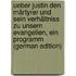 Ueber Justin Den Märtyrer Und Sein Verhältniss Zu Unsern Evangelien, Ein Programm (German Edition)