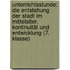 Unterrichtsstunde: Die Entstehung der Stadt im Mittelalter. Kontinuität und Entwicklung (7. Klasse)