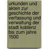 Urkunden Und Akten Zur Geschichte Der Verfassung Und Verwaltung Der Stadt Koblenz Bis Zum Jahre 1500 door Bb