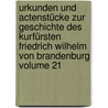 Urkunden und Actenstücke zur Geschichte des Kurfürsten Friedrich Wilhelm von Brandenburg Volume 21 door Onbekend