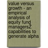 Value versus Growth - An Empirical Analysis of Equity Fund ManagersŽ Capabilities to Generate Alpha by Thomas Müller