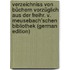 Verzeichniss Von Büchern Vorzüglich Aus Der Freihr. V. Meusebach'schen Bibliothek (German Edition)